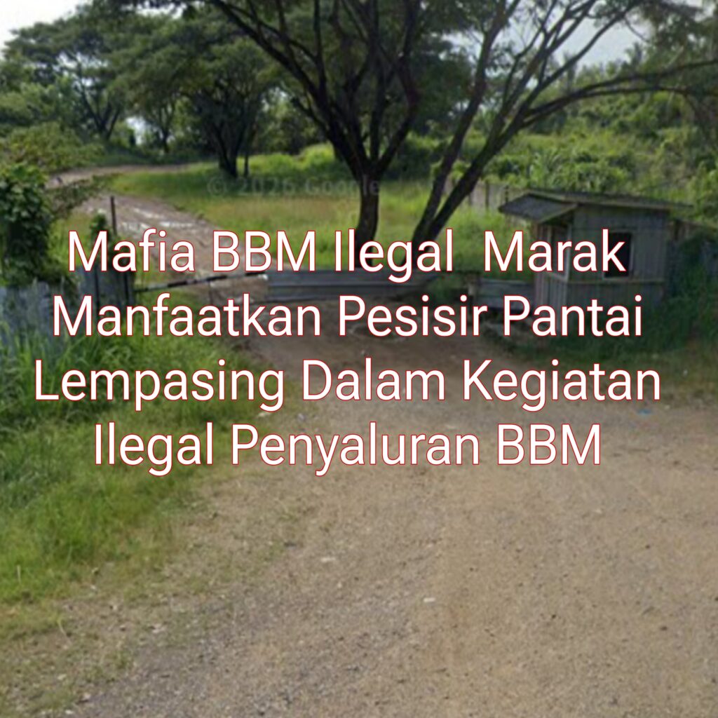 Dua Aktor Penting Mulai Mencuat : Praktik Penyelundupan BBM Ilegal Di Pesisir Pantai Sekitar Desa Sukamaju Lempasing Diduga Milik Hendra dan Melibatkan Oknum Bernama Abril